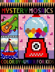 Mystery Mosaics Color By Number For Kids: Funny Pixel Art Coloring Book For Relaxation & Stress Relief, Color Quest Extreme Challenges to Reveal Hidden Pictures