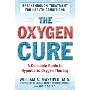 USED-The Oxygen Cure: A Complete Guide to Hyperbaric Oxygen Therapy by Maxfield, William S. (Paperback)