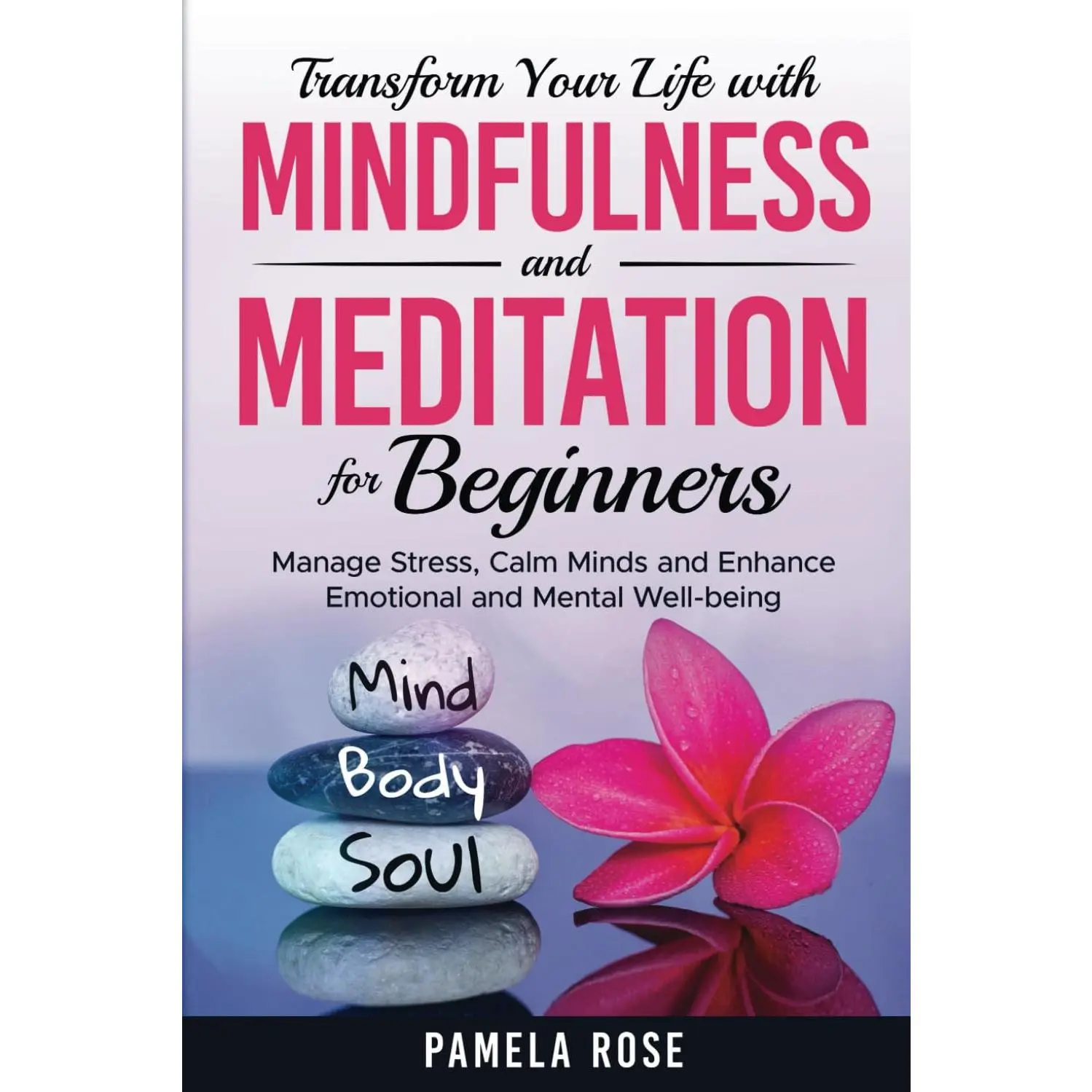 Transform Your Life with Mindfulness and Meditation for Beginners: Manage stress, calm minds, and enhance emotional and mental well-being