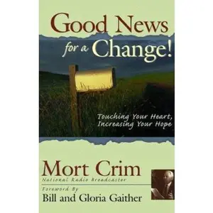 USED-Good News for a Change!: Touching Your Heart, Increasing Your Hope by Mort Crim (Paperback)