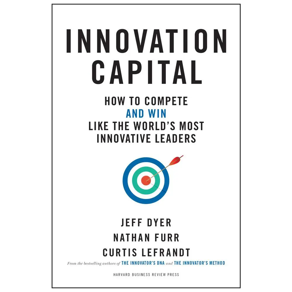 USED Book - Innovation Capital: How to Compete--And Win--Like the World's Most Innovative Leaders by Dyer, Jeff (Hardcover) - english