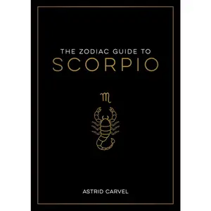 USED-The Zodiac Guide to Scorpio: The Ultimate Guide to Understanding Your Star Sign, Unlocking Your Destiny and Decoding the Wisdom of the Stars by Carvel, Astrid (Hardcover)