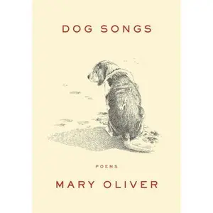 Dog Songs: Poems -- Mary Oliver, Hardcover