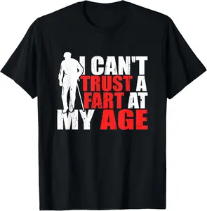 100% cotton Unisex Cant Trust A Fart At My Age Birthday Old Gag Joke Gift Dad T-Shirt