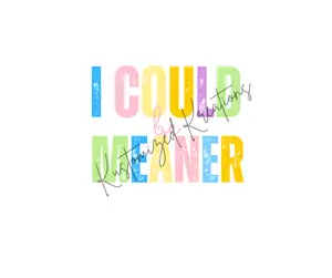 I Could Be Meaner • T-shirt Tee Shirt Comfortable Unisex Cute Sublimation Graphic Funny Sarcastic Sarcasm  Top Casual