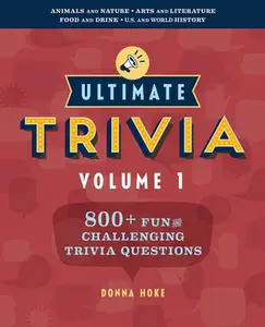 Ultimate Trivia, Volume 1: 800 + Fun and Challenging Trivia Questions -- Donna Hoke - Paperback