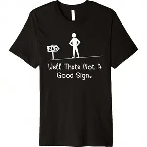 180gNewest Design Well That's Not A Good Sign Humor Funny Sticks Figure Family Premium T-Shirt