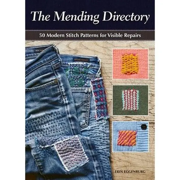 The Mending Directory: 50 Modern Stitch Patterns for Visible Repairs -- Erin Eggenburg, Paperback