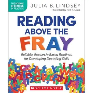 Reading Above the Fray: Reliable, Research-Based Routines for Developing Decoding Skills -- Julia Lindsey, Paperback
