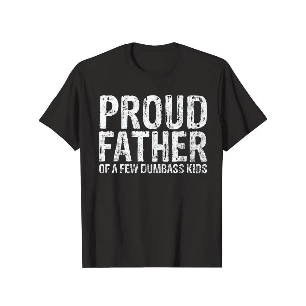 Proud Father of a Few Dumbass Kids T-Shirt Funny Dad Gift Humorous Parent Shirt for Fathers Day funny  shirt t  shirt  hustle Inspirational Christian T-Shirt