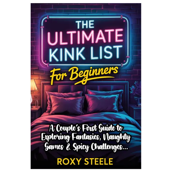 The Ultimate Kink List for Beginners, New Couples Sex Bucket List: Your Guide to Exploring Fantasies, Naughty Games & Spicy Challenges  self care
