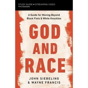 USED-God and Race Bible Study Guide Plus Streaming Video: A Guide for Moving Beyond Black Fists and White Knuckles by Siebeling, John (Paperback)