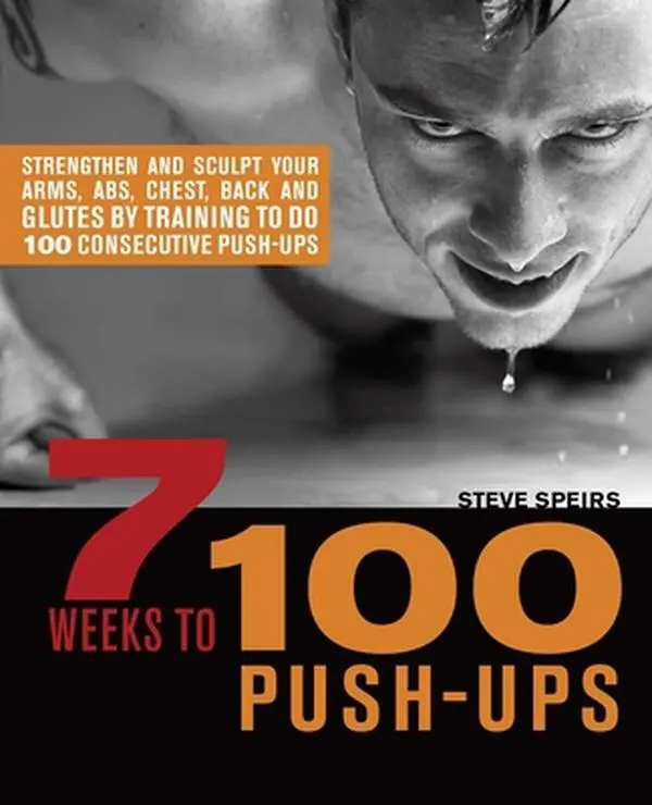 USED Book - 7 Weeks to 100 Push-Ups: Strengthen and Sculpt Your Arms, Abs, Chest, Back and Glutes by Training to Do 100 Consecutive Push- by Speirs, Steve (Paperback) - english