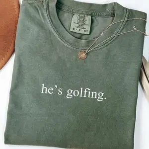 Comfort Color He's Golfing T-Shirt, Golfing Season Shirt, Golfer Wife Shirt, Golfing Mom T-Shirt, Golf Player, Gifts for Mom, Golf Lover Shirt CLO