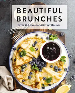 Beautiful Brunches: The Complete Cookbook: Over 100 Sweet and Savory Recipes For Breakfast and Lunch ... Brunch! by Cider Mill Press [Hardback Book]