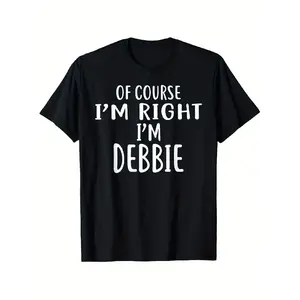 Of Course I'm Right, I'm DEBBIE T-Shirt - Funny Novelty Slogan 100% Cotton Tee with Debbie Print, Slightly Elastic Fit for Men & Women (S-XXXL) - Casual Casual Attire & Funny Statement Tee