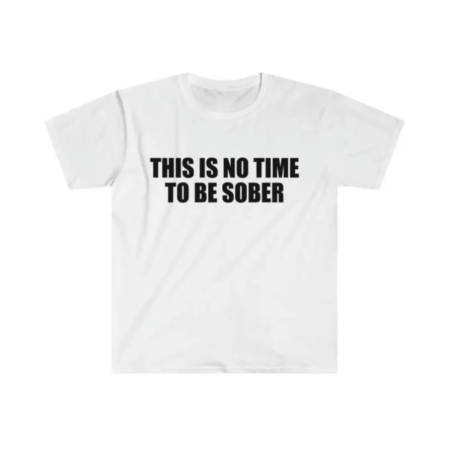 Humorous Meme Shirt Featuring This Is No Time to Be Sober Joke for Unisex Gift