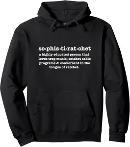 Sophistiratchet Definition Funny Ratchet Trap Music Gift Pullover Hoodie