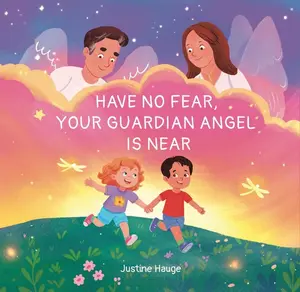 Have No Fear Your Guardian Angel Is Near