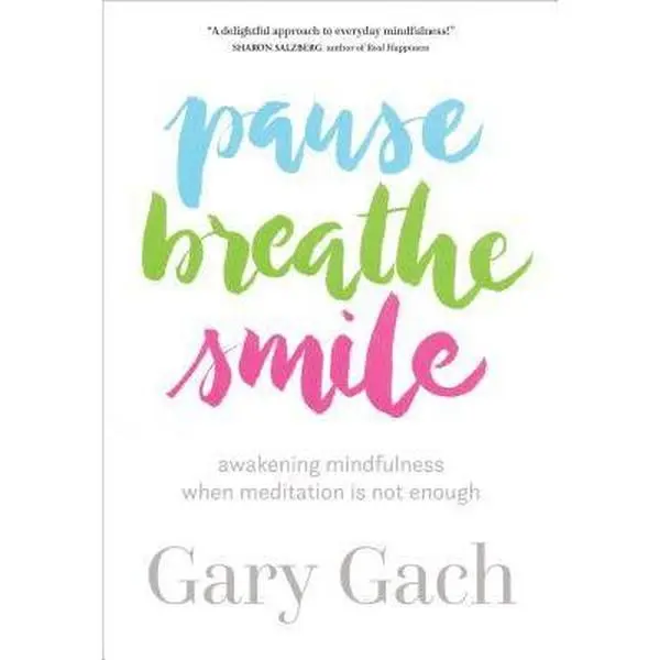 USED-Pause, Breathe, Smile: Awakening Mindfulness When Meditation Is Not Enough by Gach, Gary (Paperback)