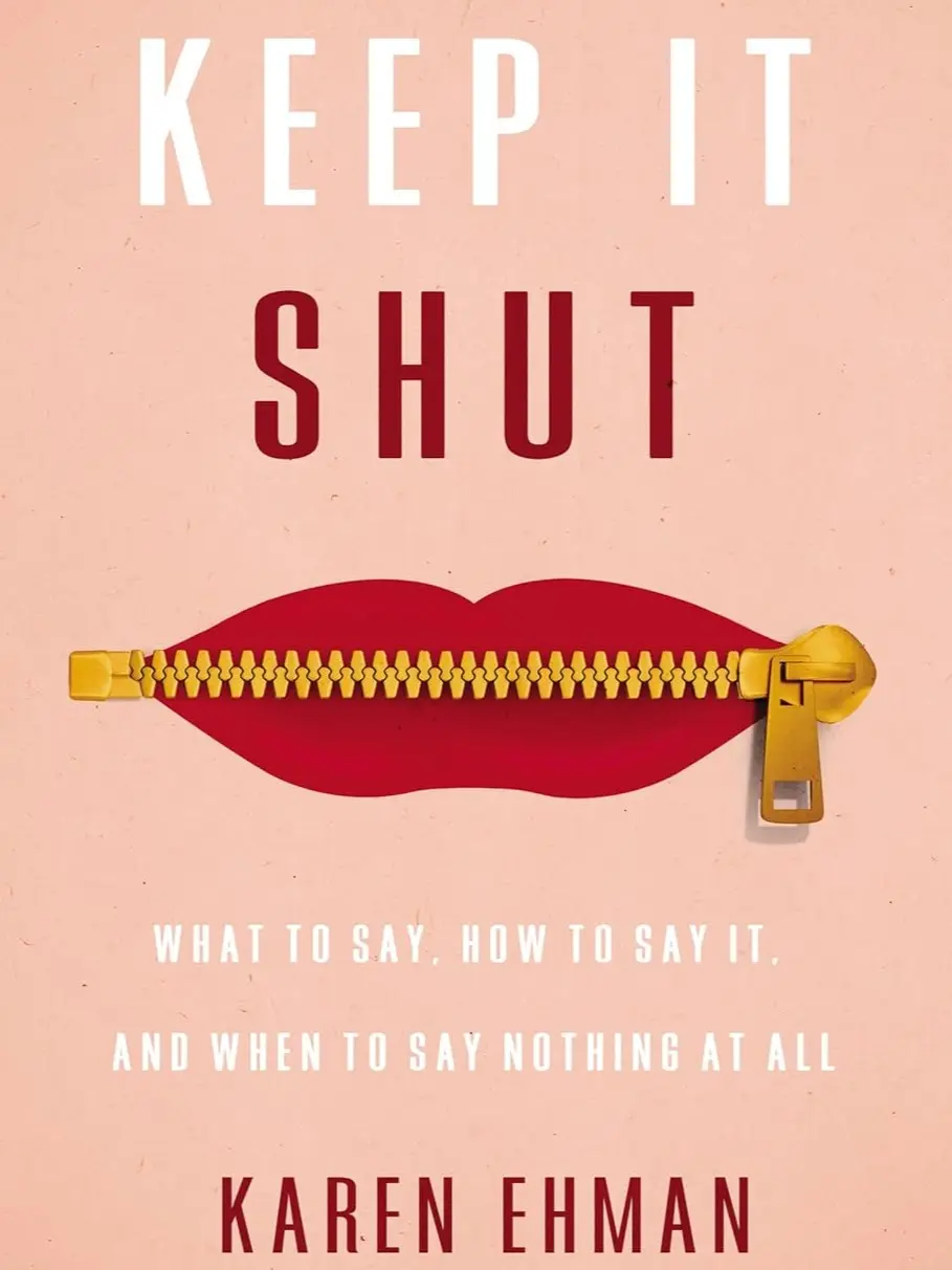 Keep It Shut: What to Say, How to Say It, and When to Say Nothing at All Paperback – January 6, 2015