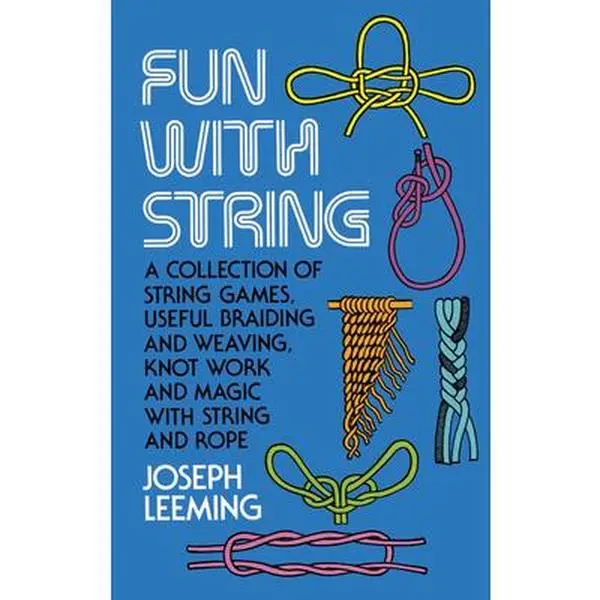 USED Book - Fun with String: A Collection of String Games, Useful Braiding and Weaving, Knot Work and Magic with String and Rope by Leeming, Joseph (Paperback) - english