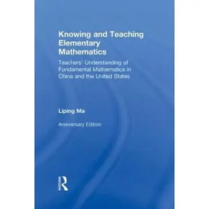 USED-Knowing and Teaching Elementary Mathematics: Teachers' Understanding of Fundamental Mathematics in China and the United States by Ma, Liping (Hardcover)