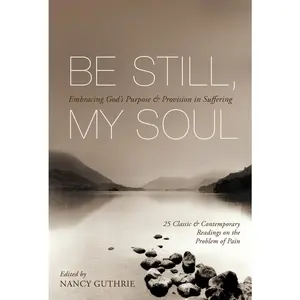 USED-Be Still, My Soul: Embracing God's Purpose and Provision in Suffering (25 Classic and Contemporary Readings on the Problem of Pain) (Paperback)