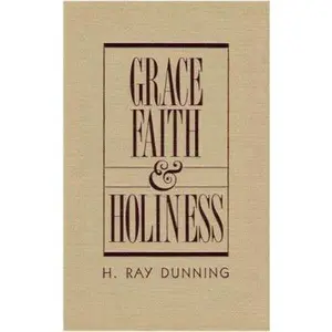 USED-Grace, Faith & Holiness: A Wesleyan Systematic Theology by H. Ray Dunning (Hardcover)