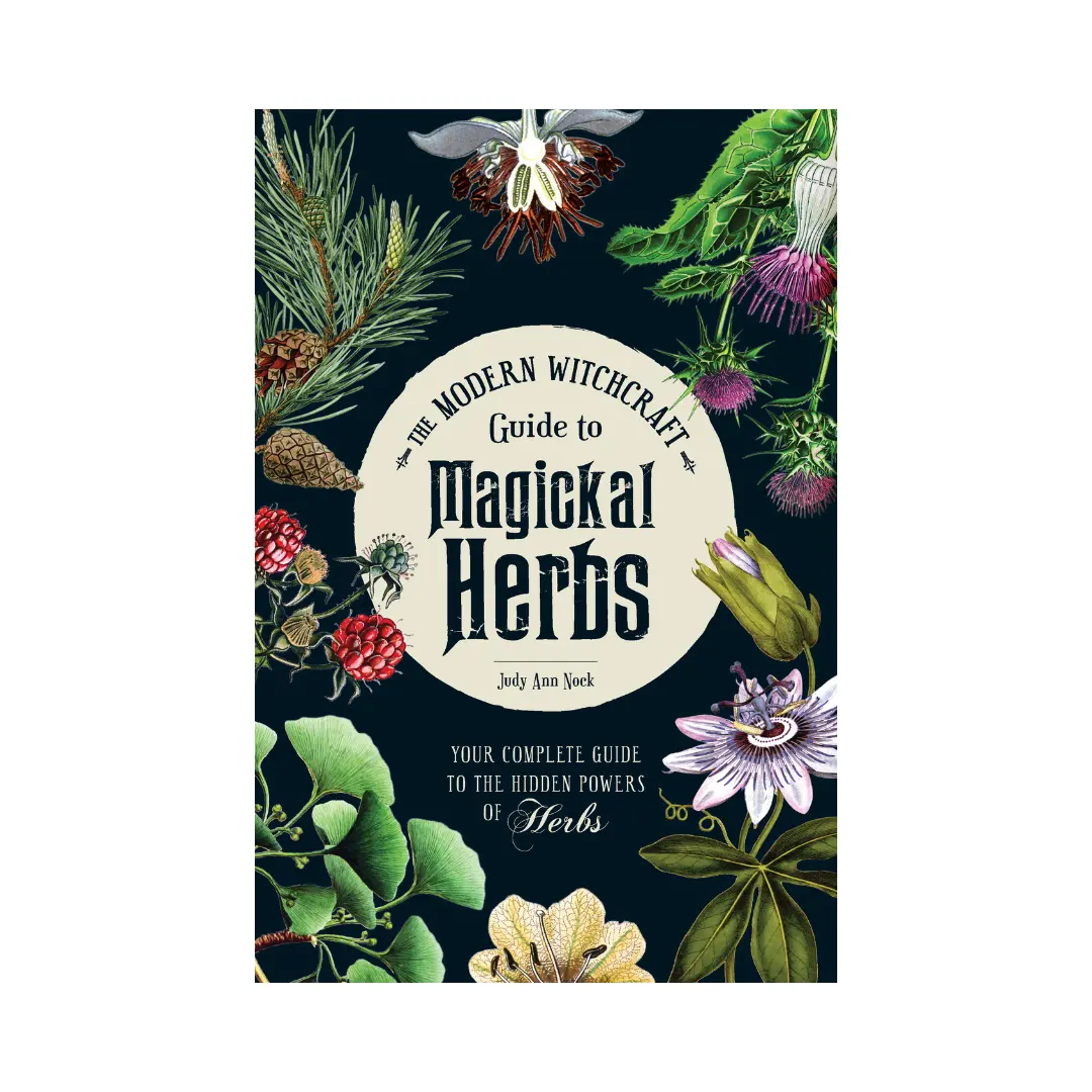 The Modern Witchcraft Guide to Magickal Herbs