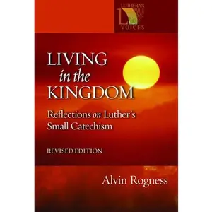 USED-Living in the Kingdom: Reflections on Luther's Catechism, Revised Edition by Rogness, Alvin N. (Paperback)