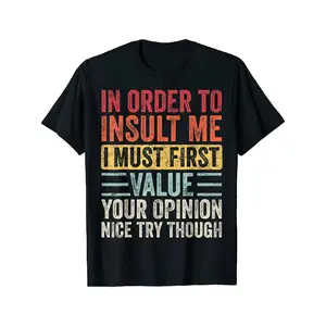 Cotton Short Sleeve In Order To Insult Me I Must First Value Your Opinion, Funny T-Shirt For Men Women