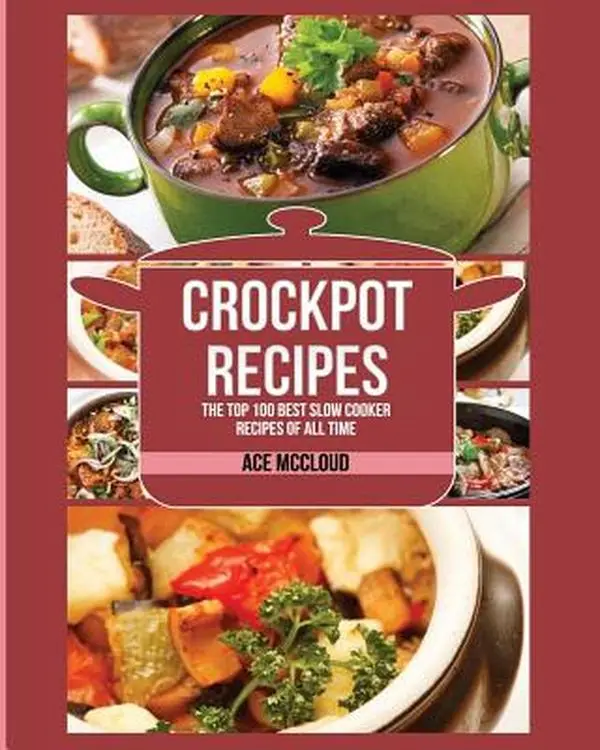 Crockpot Cooking Recipes: The Top 100 Best Slow Cooker Beef & General Recipes - Ace McCloud, Paperback