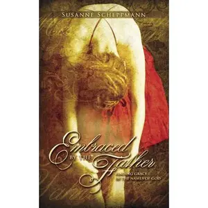USED-Embraced by the Father: Finding Grace in the Names of God by Scheppmann, Susanne (Paperback)