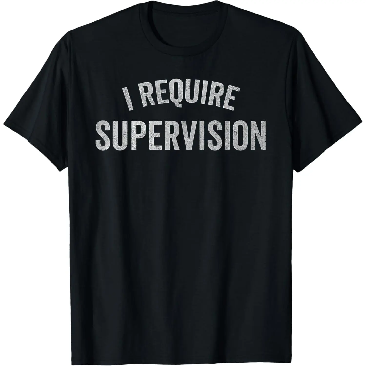 I Require Supervision Funny Sarcastic Humor T-Shirt