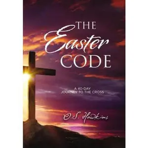 USED-The Easter Code: A 40-Day Journey to the Cross by Hawkins, O. S. (Paperback)