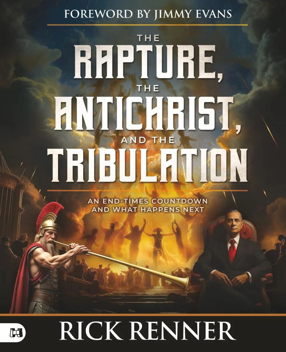 The Rapture, the Antichrist, and the Tribulation: An End-Times Countdown and What Happens Next -- Rick Renner - Paperback