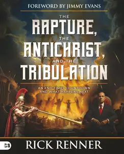 The Rapture, the Antichrist, and the Tribulation: An End-Times Countdown and What Happens Next -- Rick Renner - Paperback