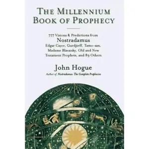 USED-The Millennium Book of Prophecy: 777 Visions and Predictions from Nostredamus, Edgar Cayce, Gurdjeff & more by John Hogue (Paperback)