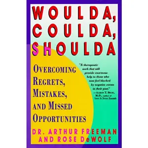 Woulda, Coulda, Shoulda: Overcoming Regrets, Mistakes, and Missed Opportunities by Arthur Freeman [Paperback Book]