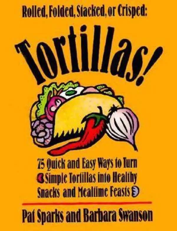 USED Book - Tortillas!: 75 Quick and Easy Ways to Turn Simple Tortillas into Healthy Snacks and Mealtime Feasts by Pat Sparks (Paperback) - english