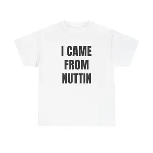 I Came From Nuttin Tee - Funny Cotton Tshirt, Funny Casual Shirt, Gift for Friends, Relaxed Fit , Everyday Wear Menswear Sweatshirt and Hoodies