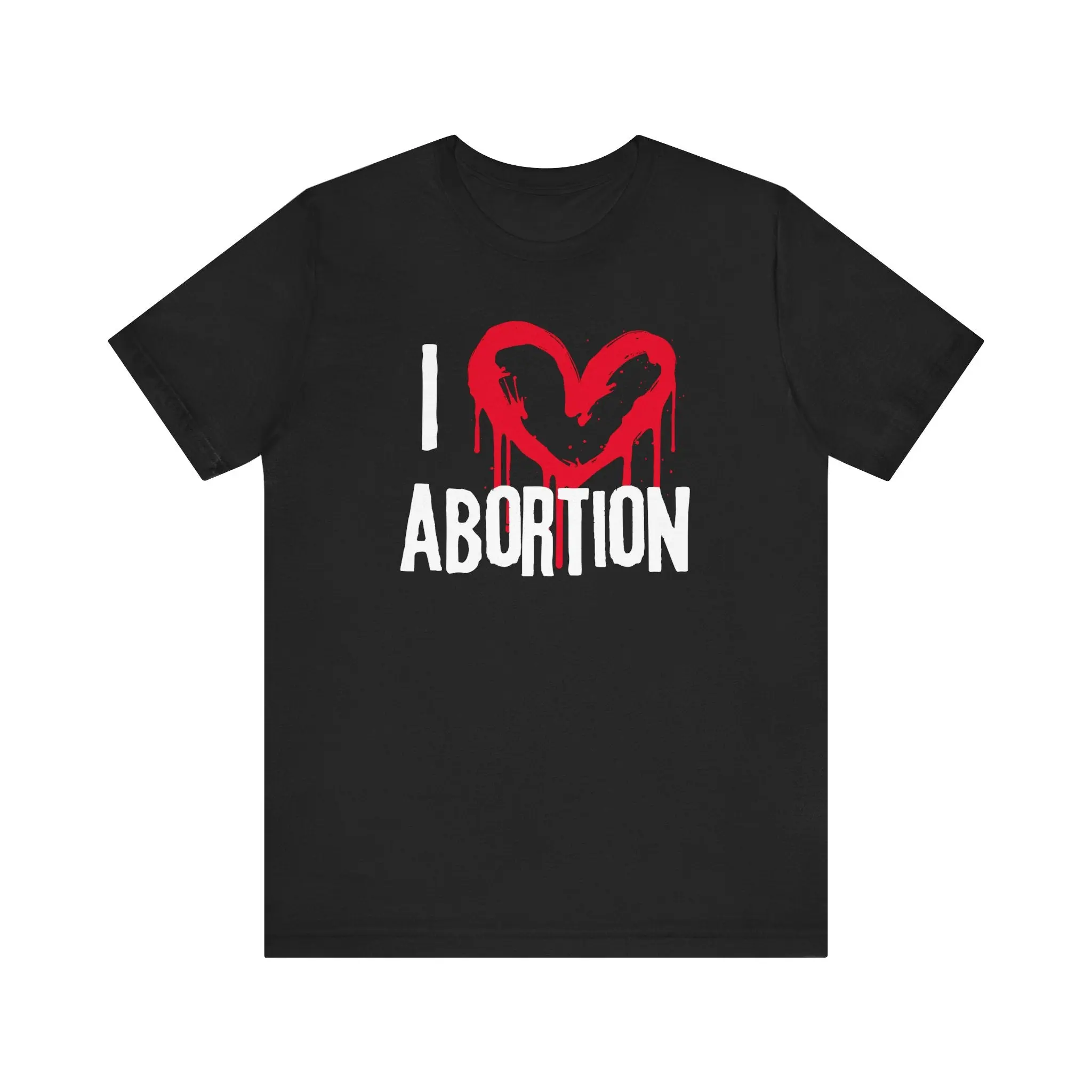 I LOVE ABORTION Funny Pro-Choice | Pro-Abortion | Women's Rights Protest Shirt | BANS OFF OUR BODIES!! | Women's Equality Statement Shirt! Abortion is Healthcare!! Casual Shortsleeve