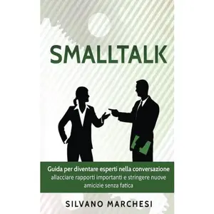 USED-Smalltalk: Guida per diventare esperti nella conversazione: allacciare rapporti importanti e stringere nuove amicizie senza fatica (Italian Edition) by Silvano Marchesi (Paperback)