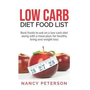 USED-Low Carb Diet Food List: Best Foods to Eat on a Low Carb Diet Along with a Meal Plan, for Healthy Living and Weight Loss by Peterson, Nancy (Paperback)
