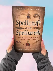 Pagan Portals - Spellcraft and Spellwork: A Guide to the Magical Practice of Spells