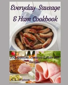 USED-Everyday Sausage & Ham Cookbook: 200 Appetizer, Casserole & Main Dish Recipes! by Watson, S. L. (Paperback)