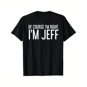Bdhjydb 100% Cotton Summer T Shirts OF COURSE I'M RIGHT I'M JEFF Shirt Funny Gift Idea T-Shirt Tee Prints