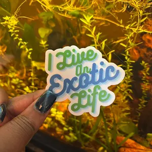 I Live An Exotic Life Sticker - Thick and Waterproof