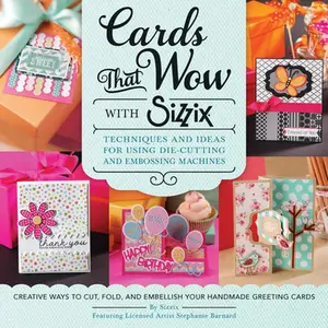 USED-Cards That Wow with Sizzix: Techniques and Ideas for Using Die-Cutting and Embossing Machines - Creative Ways to Cut, Fold, and Embellish Your Handmad by Sizzix (Paperback)